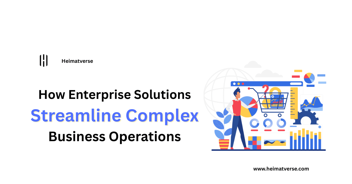 How Enterprise Solutions Streamline Complex Business Operations